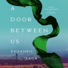 A Door Between Us By Ehsaneh Sadr, Vaneh Assadourian (Read by) Cover Image