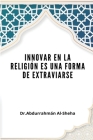 Innovar en la religión es una forma de extraviarse By Abdurrahmaan Al-Sheha Cover Image