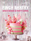 Finch Bakery Disco Bakes and Party Cakes By Lauren Finch, Rachel Finch Cover Image