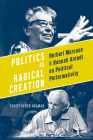 Politics as Radical Creation: Herbert Marcuse and Hannah Arendt on Political Performativity By Christopher Holman Cover Image