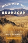 Roadside Nature Tours Through the Okanagan: A Guide to British Columbia's Wine Country By Richard Cannings Cover Image