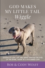 God Makes My Little Tail Wiggle: Lessons Of Love, Life, And Seeing Through The Eyes Of The Divine, Taught By A Dog Named Cody Cover Image