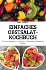 Einfaches Obstsalat-Kochbuch: Ein frischer Ratgeber mit mehr als 100 farbenfrohen und lebendigen Gerichten By Oleg Schäfer Cover Image