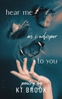 Hear Me As I Whisper To You By Kt Brook Cover Image
