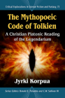 The Mythopoeic Code of Tolkien: A Christian Platonic Reading of the Legendarium (Critical Explorations in Science Fiction and Fantasy #75) By Donald E. Palumbo (Editor), III Sullivan, C. W. (Editor), Jyrki Korpua Cover Image