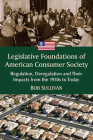 Legislative Foundations of American Consumer Society: Regulation, Deregulation and Their Impacts from the 1930s to Today Cover Image