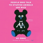 People Who Talk to Stuffed Animals Are Nice: Stories By Ao Omae, Emily Balistrieri (Translator), Andrew Grace (Read by) Cover Image