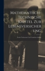 Mathematisch-Technische Kapitel Zur Lebensversicherung: Zweite Verbesserte Und Vermehrte Auflage Cover Image