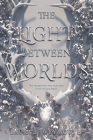 The Light Between Worlds By Laura E. Weymouth Cover Image
