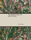 The Child's First Steps in Pianoforte Playing By Tobias Matthay Cover Image