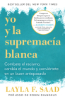 Yo y la supremacía blanca: Combate el racismo, cambia el mundo y conviértete en un buen antepasado / Me and White Supremacy By Layla F. Saad, Robin DiAngelo (Prologue by) Cover Image