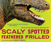 Scaly Spotted Feathered Frilled: How Do We Know What Dinosaurs Really Looked Like? Cover Image
