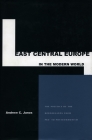 East Central Europe in the Modern World: The Politics of the Borderlands from Pre- to Postcommunism By Andrew Janos Cover Image