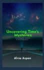 Uncovering Time's Mysteries: Unraveling the Tapestry of Time's Mysteries. Cover Image