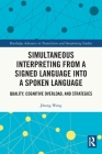 Simultaneous Interpreting from a Signed Language into a Spoken Language: Quality, Cognitive Overload, and Strategies (Routledge Advances in Translation and Interpreting Studies) By Jihong Wang Cover Image