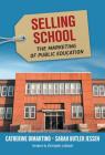 Selling School: The Marketing of Public Education By Catherine DiMartino, Sarah Butler Jessen, Christopher A. Lubienski (Foreword by) Cover Image