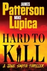 Hard to Kill: Meet James Patterson's Greatest Character Yet (A Jane Smith Thriller #2) By James Patterson, Mike Lupica Cover Image