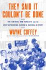 They Said It Couldn't Be Done: The '69 Mets, New York City, and the Most Astounding Season in Baseball History Cover Image
