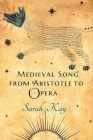 Medieval Song from Aristotle to Opera By Sarah Kay Cover Image