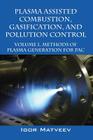 Plasma Assisted Combustion, Gasification, and Pollution Control: Volume 1. Methods of Plasma Generation for Pac By Igor Matveev Cover Image