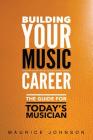 Building Your Music Career: The Guide For Today's Musician Cover Image