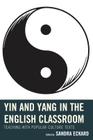 Yin and Yang in the English Classroom: Teaching with Popular Culture Texts By Sandra Eckard (Editor), April Brannon (Contribution by), Mary T. Christel (Contribution by) Cover Image