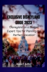 Exclusive Disneyland Guide 2023: Disneyland on a Budget: Expert Tips for Planning the Perfect Vacation Cover Image
