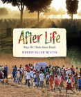 After Life: Ways We Think about Death By Merrie-Ellen Wilcox Cover Image