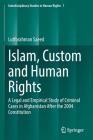Islam, Custom and Human Rights: A Legal and Empirical Study of Criminal Cases in Afghanistan After the 2004 Constitution (Interdisciplinary Studies in Human Rights #7) By Lutforahman Saeed Cover Image