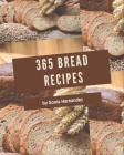 365 Bread Recipes: Start a New Cooking Chapter with Bread Cookbook! By Sonia Hernandez Cover Image