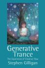 Generative Trance: The Experience of Creative Flow By Stephen Gilligan Cover Image