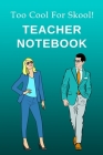 Too Cool For Skool: Teacher Notebook By Wacky Workplace Notebooks Cover Image