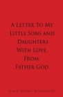 A Letter To My Little Sons and Daughters With Love, From By Gina Devoe Woodruff Cover Image