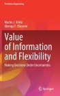 Value of Information and Flexibility: Making Decisions Under Uncertainties By Martin J. Vilela, Gbenga F. Oluyemi Cover Image
