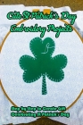Cute St Patrick's Day Embroidery Projects: Step by Step to Create Gift Celebrating St Patrick's Day: Easy St Patrick's Day Embroidery By James Zatezalo Cover Image