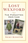 Lost Wexford: The Forgotten Heritage By Nicky Rossiter Cover Image