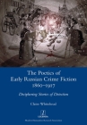 The Poetics of Early Russian Crime Fiction 1860-1917: Deciphering Stories of Detection (Legenda) By Claire Whitehead Cover Image