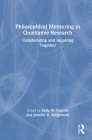 Philosophical Mentoring in Qualitative Research: Collaborating and Inquiring Together By Kelly W. Guyotte (Editor), Jennifer R. Wolgemuth (Editor) Cover Image