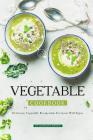 Vegetable Cookbook: Delicious Vegetable Recipes that Everyone Will Enjoy By Barbara Riddle Cover Image