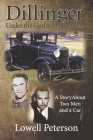 Dillinger, Under the Gun and On the Run: A Story About Two Men and a Car By Lowell F. Peterson Cover Image