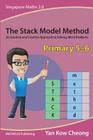 The Stack Model Method (Primary 5-6): An Intuitive and Creative Approach to Solving Word Problems By Kow-Cheong Yan Cover Image