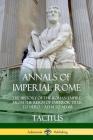 Annals of Imperial Rome: The History of the Roman Empire, From the Reign of Emperor Titus to Nero - AD 14 to AD 68 By Tacitus, Alfred John Church, William Jackson Brodbribb Cover Image