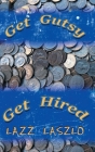 Get Gutsy Get Hired By Lazz Laszlo Cover Image