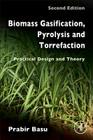 Biomass Gasification, Pyrolysis and Torrefaction: Practical Design and Theory By Prabir Basu Cover Image