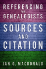 Referencing for Genealogists: Sources and Citation By Ian G. Macdonald Cover Image