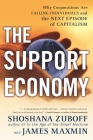 The Support Economy: Why Corporations Are Failing Individuals and the Next Episode of Capitalism By Shoshana Zuboff, James Maxmin Cover Image