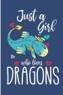 Just A Girl Who Loves Dragons: Cute Dragon College Ruled Line Notebook Cover Image