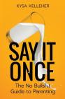 Say It Once: The No Bullshit Guide to Parenting Cover Image