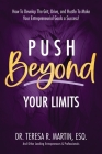 Push Beyond Your Limits: How To Develop The Grit, Drive, and Hustle To Make Your Entrepreneurial Goals a Success! By Teresa R. Martin Cover Image