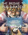 The Bridge to Pur-R-Radise: A Teaching Story That Empowers Children to Manage Emotion Cover Image